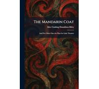 The Mandarin Coat: And Five Other One-Act Plays for Little Theatres