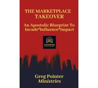 The Mandate for Marketplace Takeover: The Rise of Apostolic Authority and the Kingdom's Influence in Every Sphere