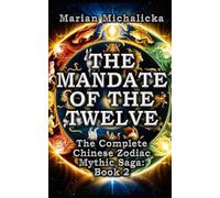 The Mandate of the Twelve - The Complete Chinese Zodiac Mythic Saga: Book 2