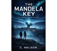 The Mandela Key: Unlocking the Hidden Timeline (The Mandela Trilogy)