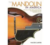 The Mandolin in America.: The Full Story from Orchestras to Bluegrass to the Modern Revival