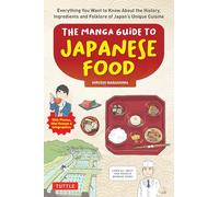 The Manga Guide to Japanese Food : Everything You Want to Know About the History, Ingredients and Folklore of Japan's Unique Cuisine (Learn All About Your Favorite Japanese Foods!)