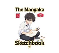 The Mangaka Sketchbook For Boys - 120 Blank Pages To Hone Your Mangaka Skills: Take-it-anywhere, manga-sized sketch book for current and future mangakas