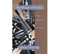 The Mangle of Practice: Time, Agency, and Science