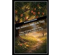 The Mango and the Tree: A Way of Seeing When to Wait, When to Cut, and When to Let Go (PHILOSOPHY, PSYCHOLOGY - Timeless Wisdom Series)