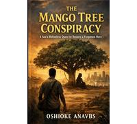 THE MANGO TREE CONSPIRACY: A Son’s Relentless Quest to Restore a Forgotten Hero