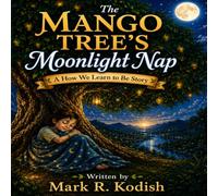The Mango Tree’s Moonlight Nap (HOW WE LEARN TO BE)