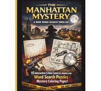 The Manhattan Mystery: A Noir Word Search Thriller: 15 Interactive Crime Cases for Adults with Word Search Puzzles, Logic Deduction, and Mystery Coloring Crime Scenes