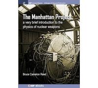 The Manhattan Project: A very brief introduction to the physics of nuclear weapons (Iop Concise Physics)