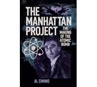 The Manhattan Project: The Making of the Atomic Bomb