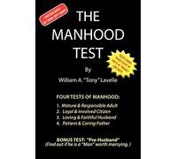 The Manhood Test: A guide, how to help boys pass the manhood tests & rites-of-passage, to become a man, a mature adult, citizen, husband, and father, ready for adulthood, courtship & marriage.