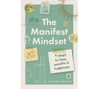 The Manifest Mindset : 9 steps to love, wealth and happiness