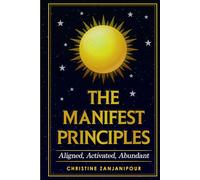 The Manifest Principles: Aligned, Activated, Abundant