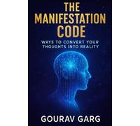 The Manifestation Code: Turn Your Thoughts Into Reality