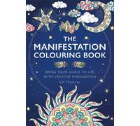 The Manifestation Colouring Book : Bring Your Goals to Life with Creative Imagination