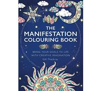 The Manifestation Colouring Book: Bring Your Goals to Life with Creative Imagination