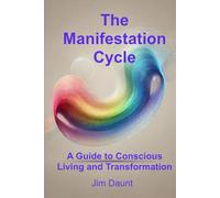 The Manifestation Cycle: A Guide to Conscious Living and Transformation