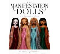 The Manifestation Dolls: A Coloring Book Where Every Character Unlocks an Emotion, Trait, or Manifestation When Completed - She Becomes What You Believe In