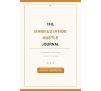 The Manifestation Hustle Journal: Daily Affirmations & Goal Setting for the Life You Deserve