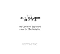 The Manifestation Lifestyle: The complete beginner's guide for manifestation