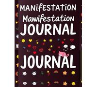 The Manifestation Method Journal: Daily Practices for Intentional Living & Abundance: Manifest Your Desires with Daily Prompts, Visualization, and Law ... and Visioning to Unlock the Life You Deserve