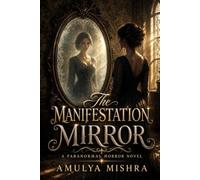 The Manifestation Mirror: A Paranormal Horror Novel: A Dark Supernatural Thriller About Haunted Reflections, Cursed Wishes, and an Evil Beyond the ... Every Desire Awakens Something Evil.)