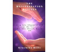 The Manifestation Rituals: Step Into Alignment and Become the Version of You Who Already Has It All
