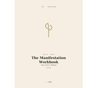 The Manifestation Workbook: The S.E.E.D. Method to Specify Your Vision, Embody Your Future Self, Rewire Limiting Beliefs, and Log Daily Evidence of Your Next Level (Life Architecture)