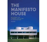 The Manifesto House : Buildings that Changed the Future of Architecture