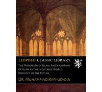 The Manifesto of Islam; An Exposition of Islam as the Inevitable World Ideology of the Future