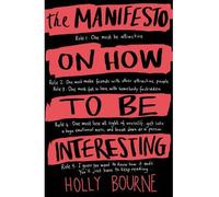 [(The Manifesto on How to be Interesting)] [ By (author) Holly Bourne ] [August, 2014]