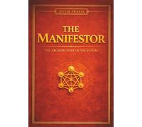 THE MANIFESTOR: The Architecture of the Future (The Coffee Table Wisdom™ Series)