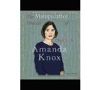 The Manipulative Memoir of Amanda Knox: A Critical Analysis