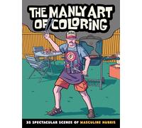 The Manly Art of Coloring: 35 Spectacular Scenes of Masculine Hubris