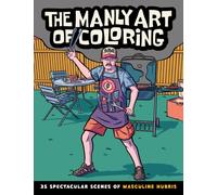 The Manly Art of Coloring : 35 Spectacular Scenes of Masculine Hubris