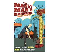The Manly Man's Handbook: Everything a Real Man Needs to Know