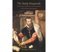 The Manly Masquerade: Masculinity, Paternity, and Castration in the Italian Renaissance