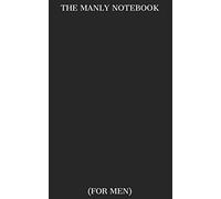 The Manly Notebook: Created by Men, for Men: Simple.
