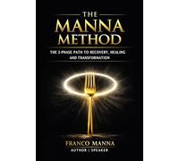 THE MANNA METHOD: 3 - PHASE PATH FOR RECOVERY, HEALING & PERSONAL TRANSFORMATION