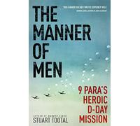 The Manner of Men: 9 PARA's Heroic D-Day Mission
