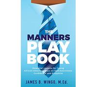 The Manners Playbook: Essential Lessons for Young African-American Boys on Self-Awareness, Confidence and Etiquette