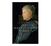 The Manoeuvring Mother (Vol. 1-3): Victorian Novel