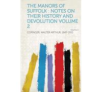 The Manors of Suffolk : Notes on Their History and Devolution (Volume 2)