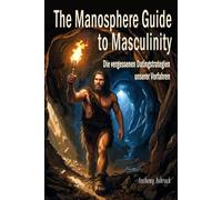 The Manosphere Guide to Masculinity: Die vergessenen Datingstrategien unserer Vorfahren