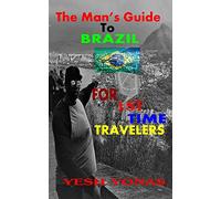 The Man's Guide to Brazil: For First Time Travelers