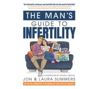 The Man's Guide to Infertility: How to safeguard yourself and your partner through trying to conceive, IVF and miscarriage.