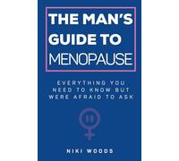 The Man's Guide To Menopause: Everything You Need To Know But Were Afraid To Ask