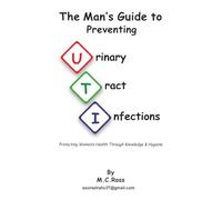 The Man's Guide To Preventing UTIs: Protecting Women's Health Through Knowledge & Hygiene