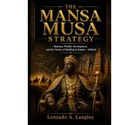 The Mansa Musa Strategy: Business, Wealth, Development, and the Tactics of Building an Empire - Defined (Money and Wealth Series)