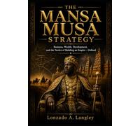 The Mansa Musa Strategy: Business, Wealth, Development, and the Tactics of Building an Empire - Defined (Money and Wealth Series)